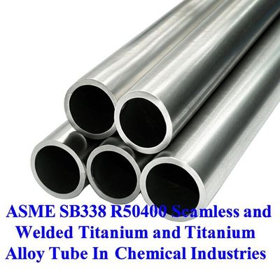 ASME SB338 R50400 Seamless and Welded Titanium and Titanium Alloy Tubes for High Pressure Applications
